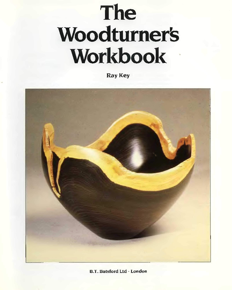 The Woodturners Workbook - An Inspirational and Practical Guide To Designing and Making by Ray Key