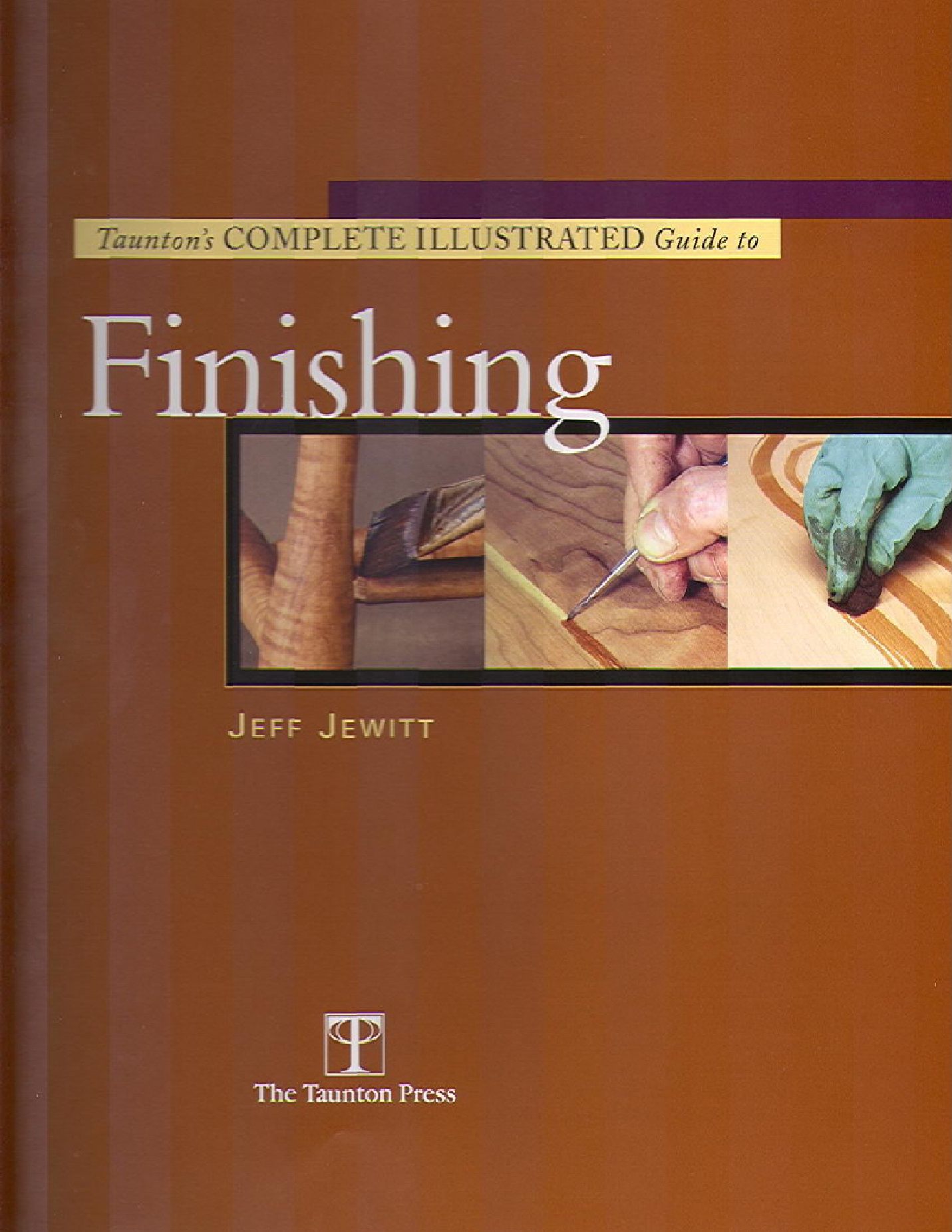 Taunton s Complete Illustrated Guide To Finishing