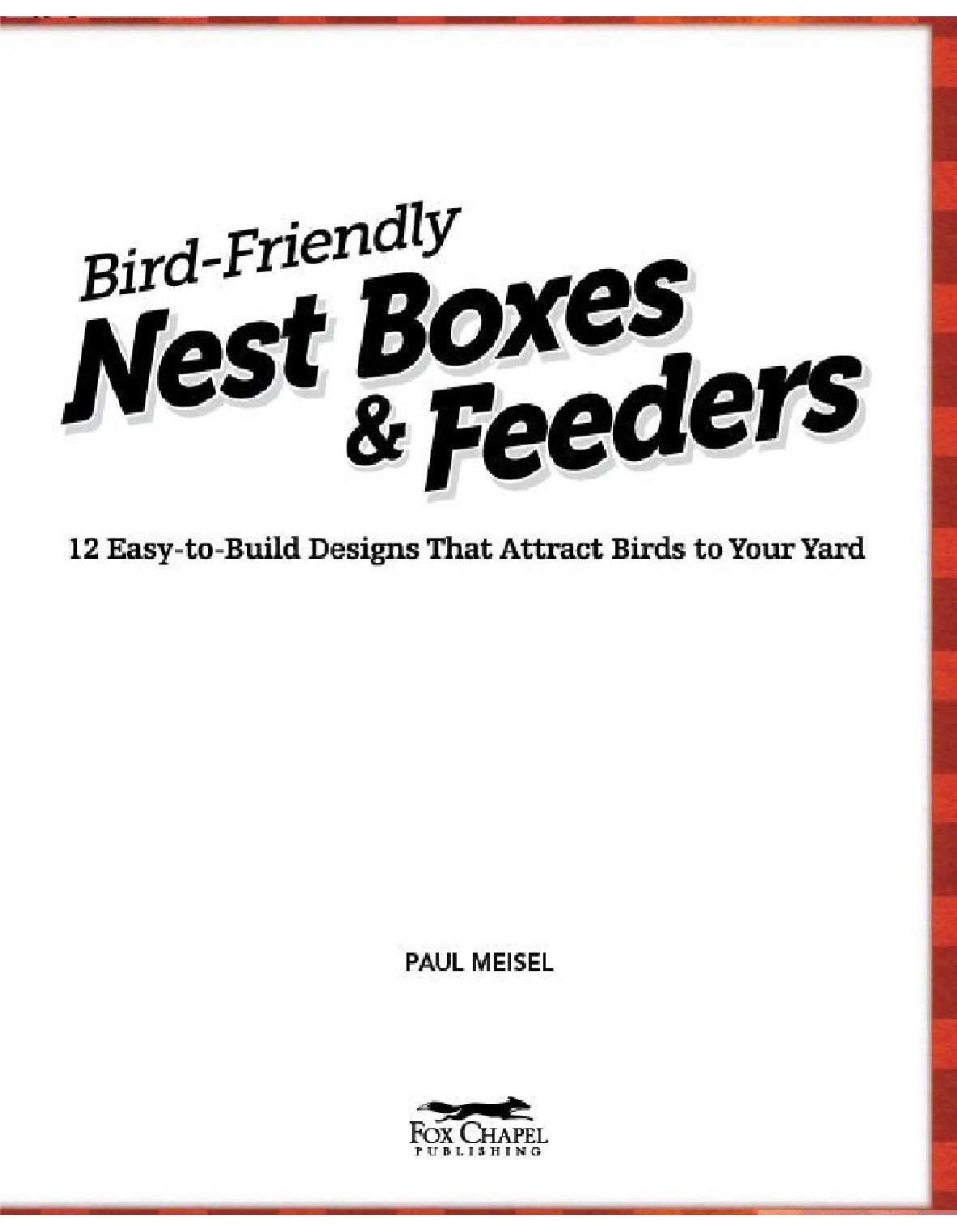 Bird-Friendly Nest Boxes and Feeders 12 Easy-To-Build Designs that Attract Birds to Your Yard