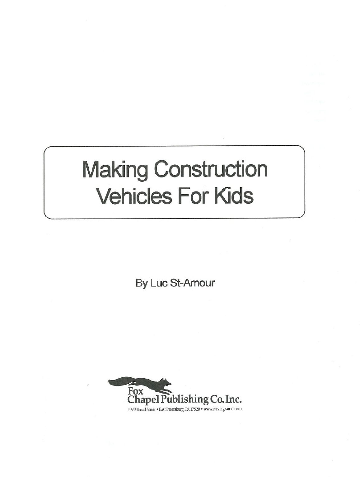 Making Construction Vehicles for Kids_Complete Plans and Assembly Drawings for Eight Toys that Reall