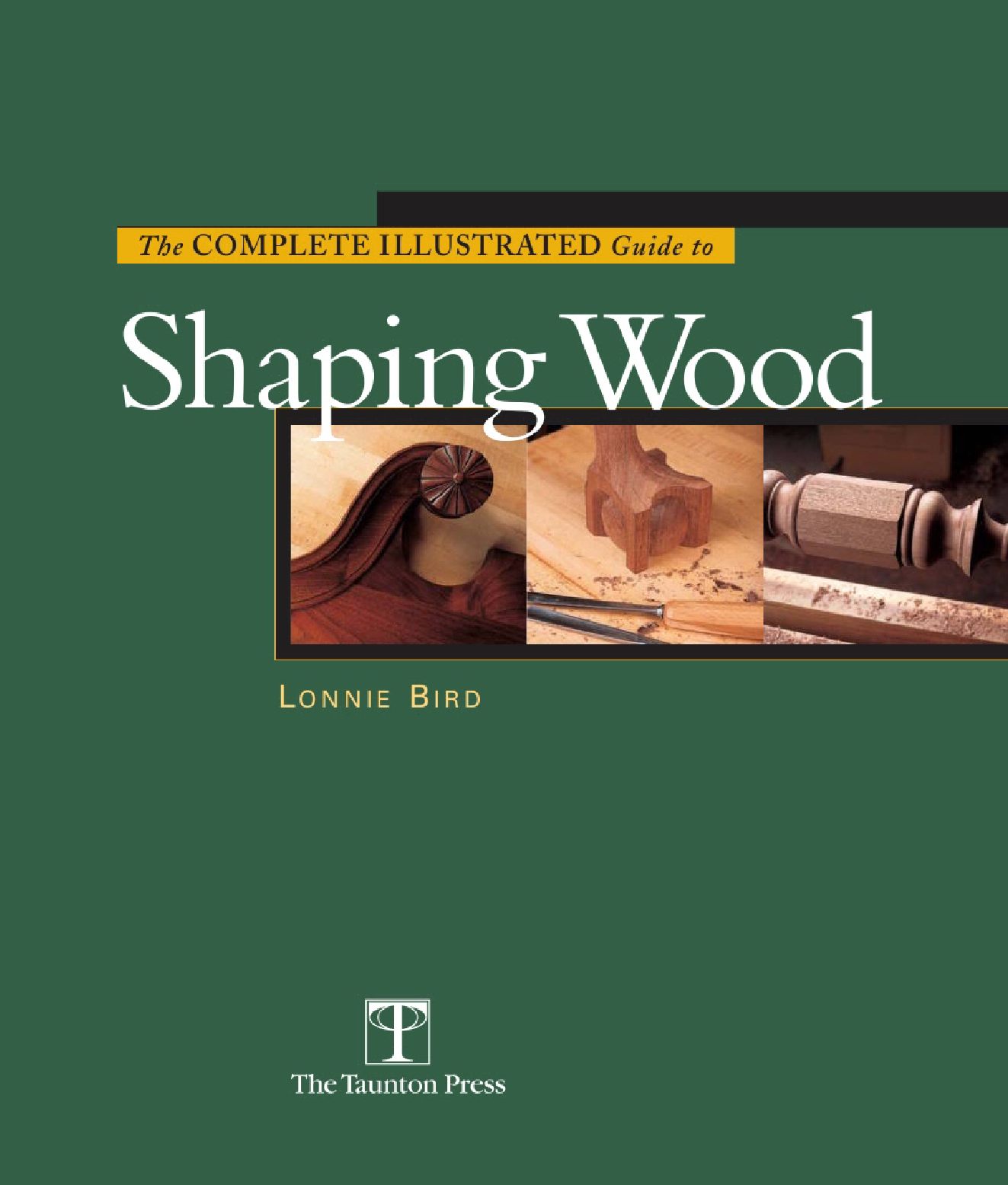 The Complete Illustrated Guide To Shaping Wood